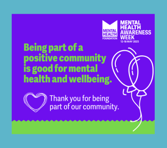 Graphic with text: "Being part of a positive community is good for mental health and wellbeing." Drawings of speech bubbles, an open sign, paint brushes, leaves and a football to depict communities. The MHF Mental Health Awareness Week logo is in the top right with the dates 12-18 May 2025.